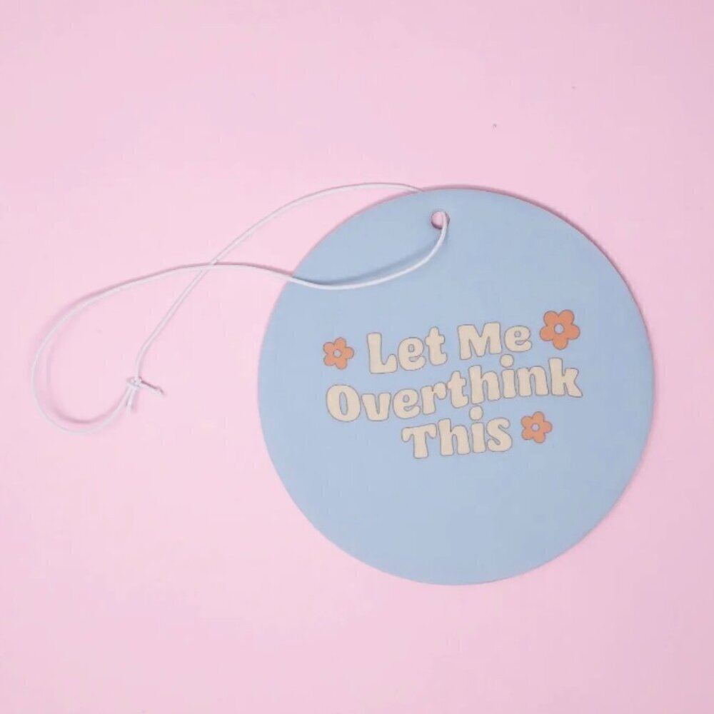 LET ME OVERTHINK THIS CAR AIR FRESHENER